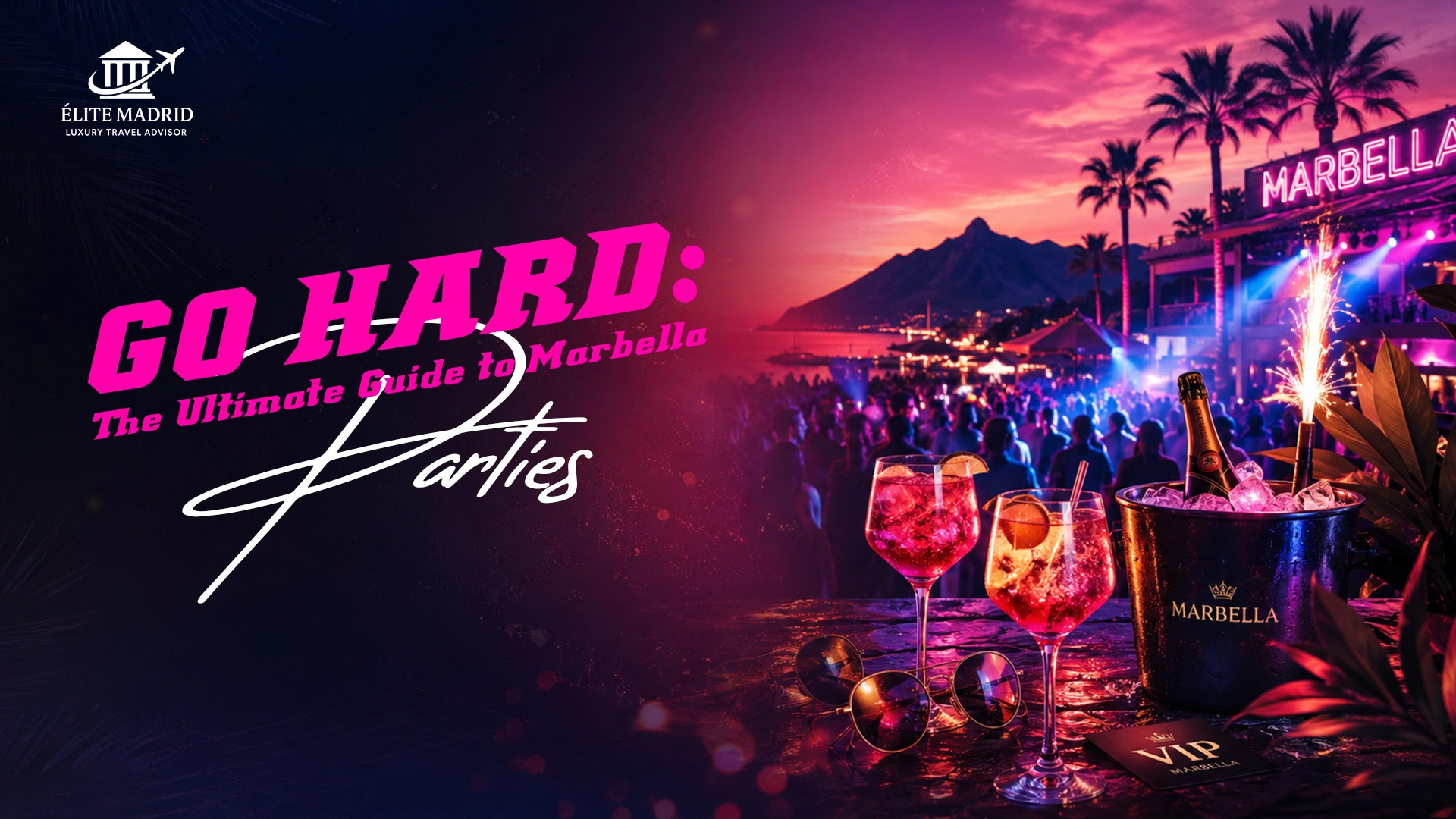 Go Hard: The Ultimate Guide to Marbella Parties